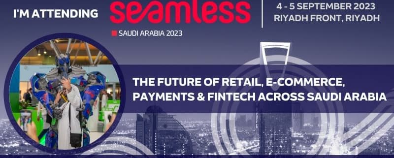 Join us at Seamless Saudi Arabia from 4th - 5th September 2023 in Riyadh