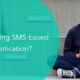 Are you using SMS-based authentication?